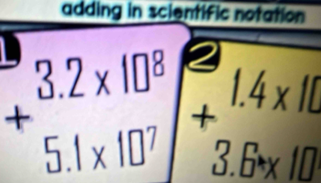 adding in scientific notation
+beginarrayr 3.2* 10^8 5.1* 10^7endarray +beginarrayr 1.4* 10 3.6* 10 endarray