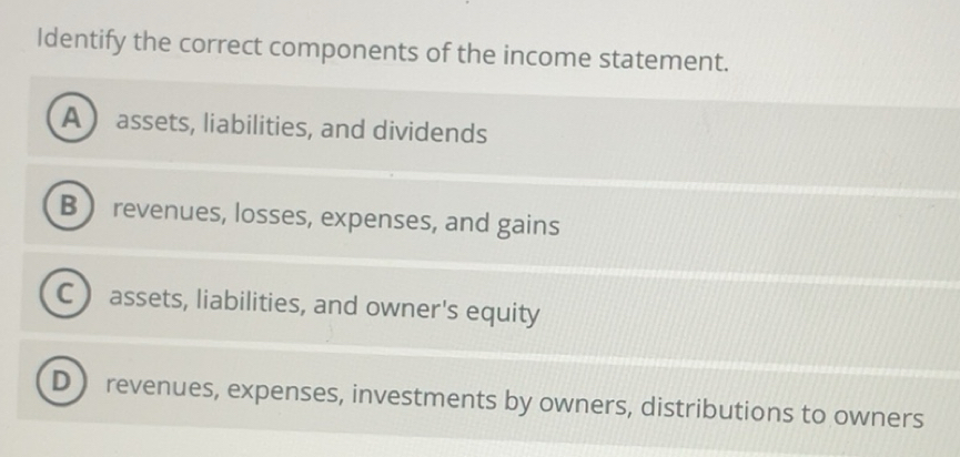 Solved: Identify the correct components of the income statement. A ...