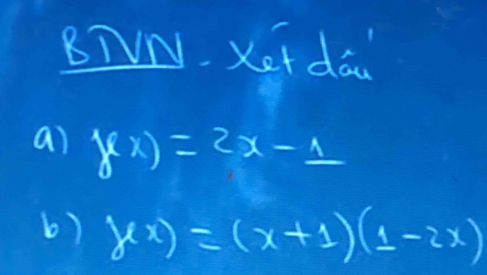 BTVN. Xet dau
a) y(x)=2x-_ 1
b) y(x)=(x+1)(1-2x)