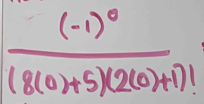 frac (-1)^0(8(0)+5)(2(0)+1)!