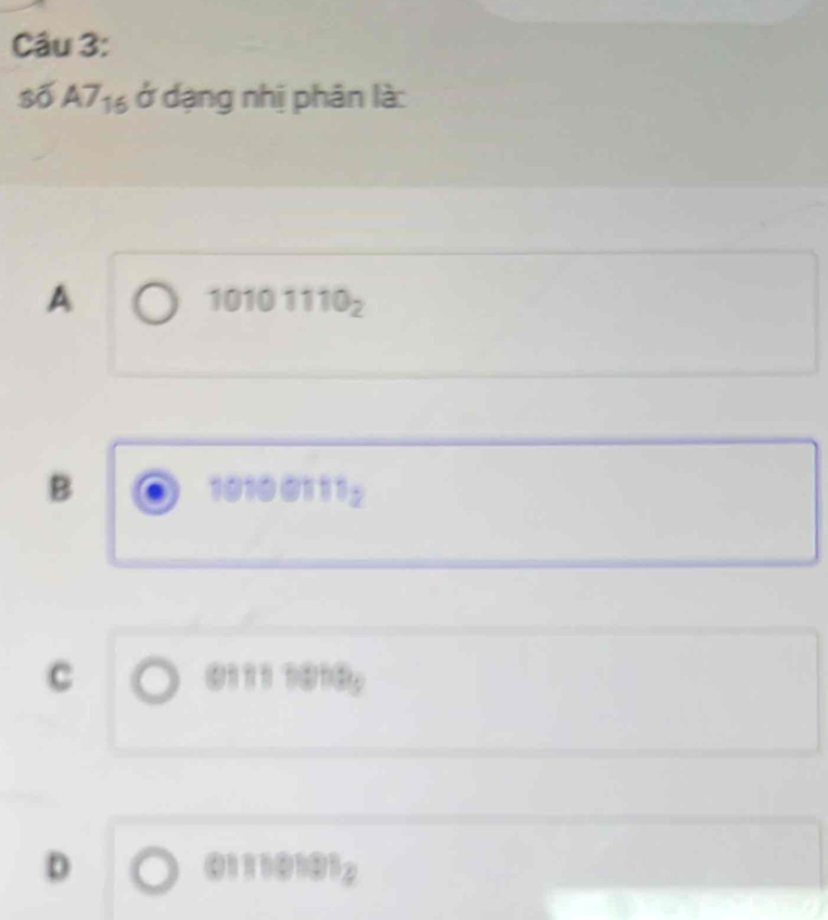 5 A7_16 ở dạng nhị phân là:
A
I( 101110_2
B 1010 0111 2
C 0111 1010,
D 01912
01 |||