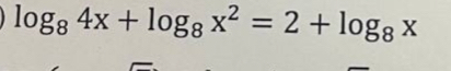 log _84x+log _8x^2=2+log _8x