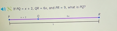 If PQ=x+2,QR=6x , and PR=9 , what is PQ?