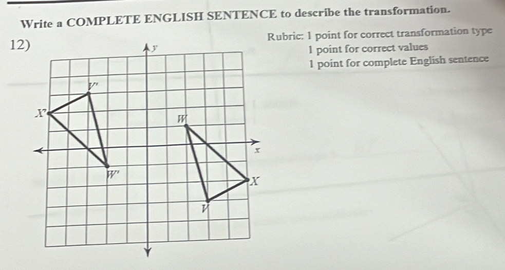 Write a COMPLETE ENGLISH SENTENCE to describe the transformation.
Rubric: 1 point for correct transformation type
l point for correct values
1 point for complete English sentence