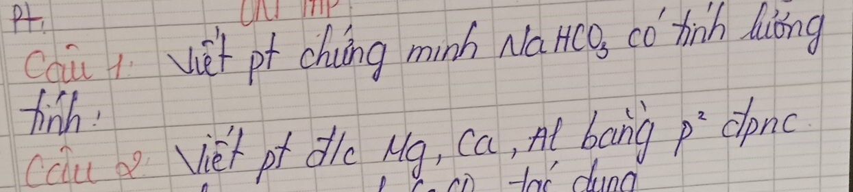 cau vet pf chung minh Na 4CO_3 có hinh duong 
finsh! 
calu vier ot dle Mg, ca, Al bang p^2 donc 
Has dund