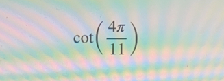 cot ( 4π /11 )