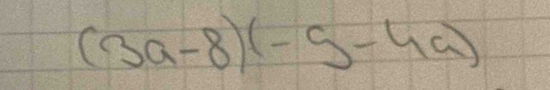 (3a-8)(-5-4a)