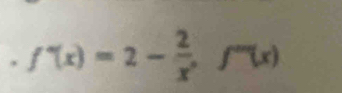 .f'(x)=2- 2/x x.f''(x)