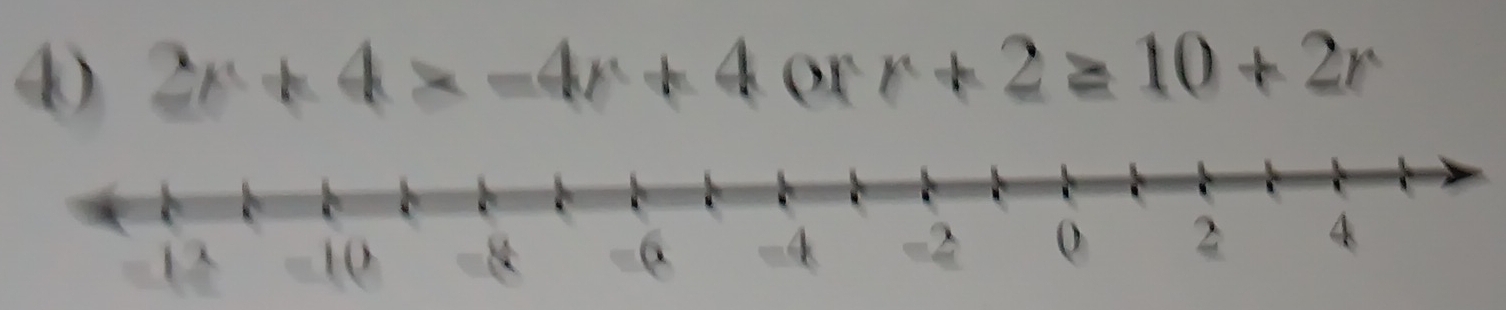 4 2r+4>-4r+4 or r+2≥ 10+2r