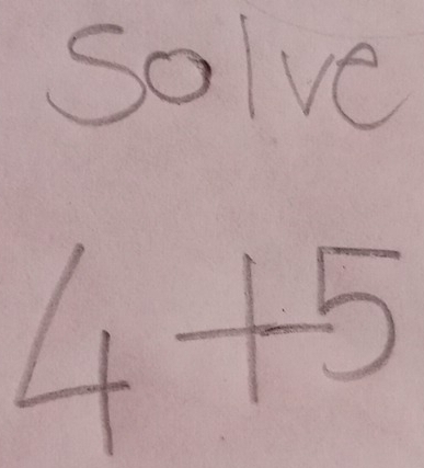 Solve
4+5