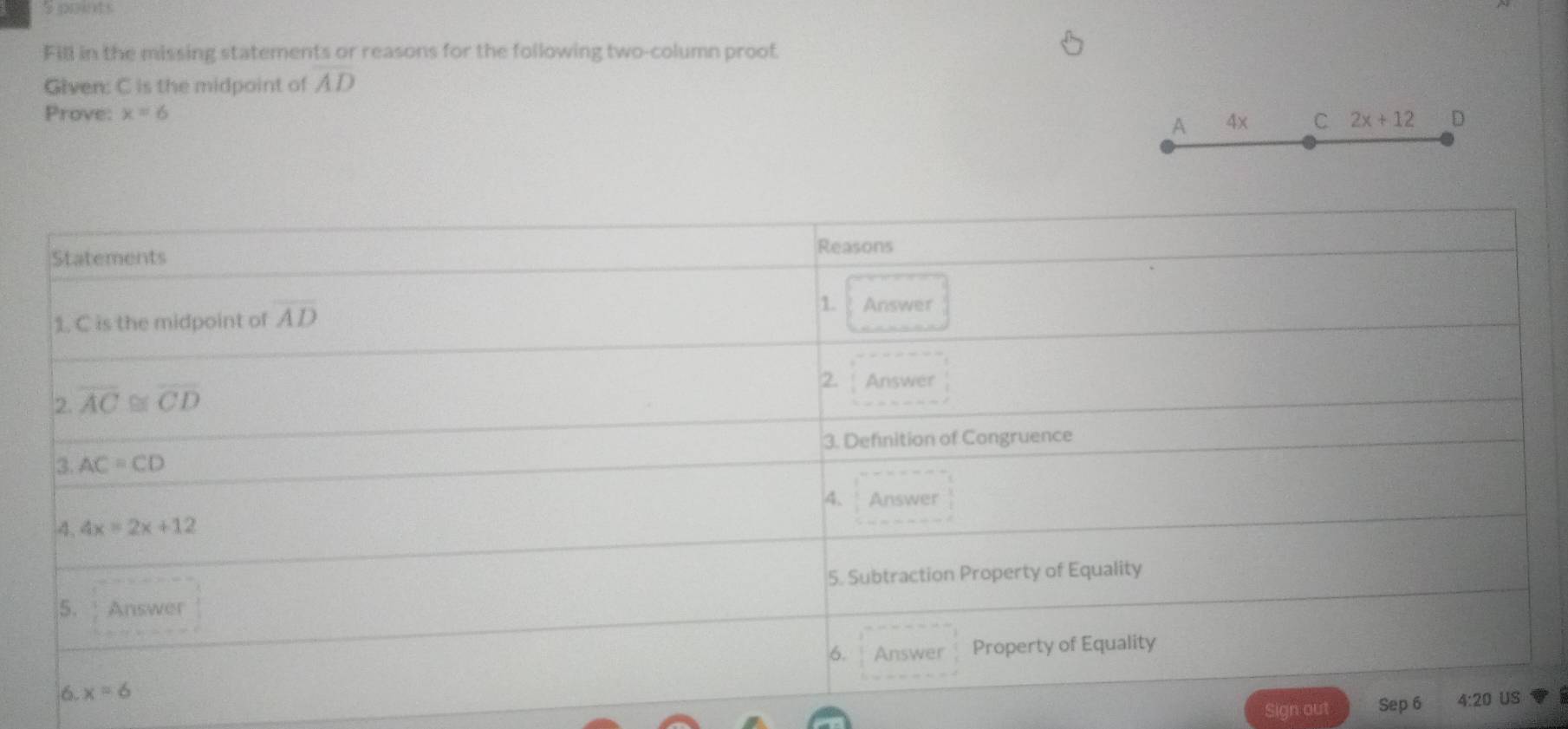 ooents
Fill in the missing statements or reasons for the following two-column proot
Given: C is the midpoint of AD
Prove: x=6 4x C 2x+12 D
A
Sign out Sep 6