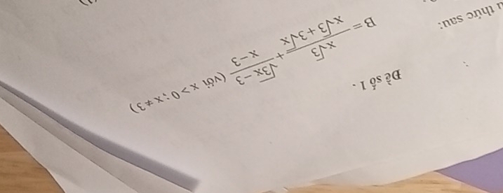 B= xsqrt(3)/xsqrt(3)+3sqrt(x) + (sqrt(3x)-3)/x-3  (với x>0;x!= 3)
Đề số 1 . 
1 thức sau: