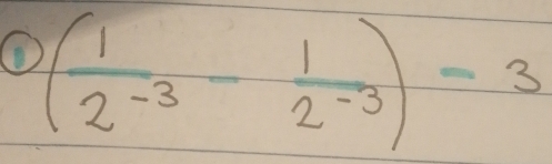 ( 1/2^(-3) - 1/2^(-3) )-3