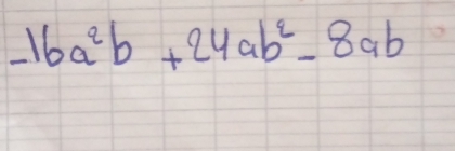 -16a^2b+24ab^2-8ab