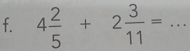 4 2/5 +2 3/11 = _