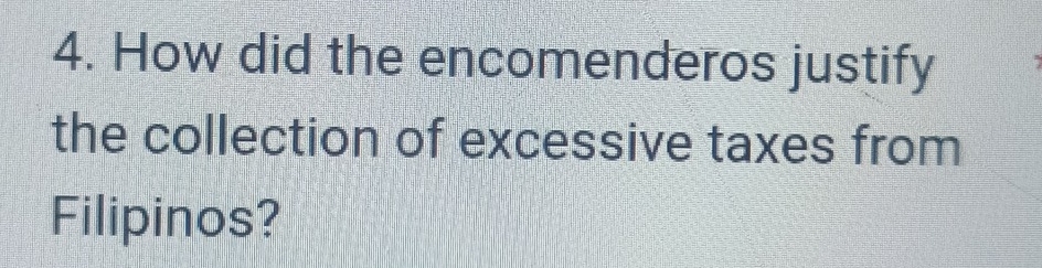 How did the encomenderos justify 
the collection of excessive taxes from 
Filipinos?