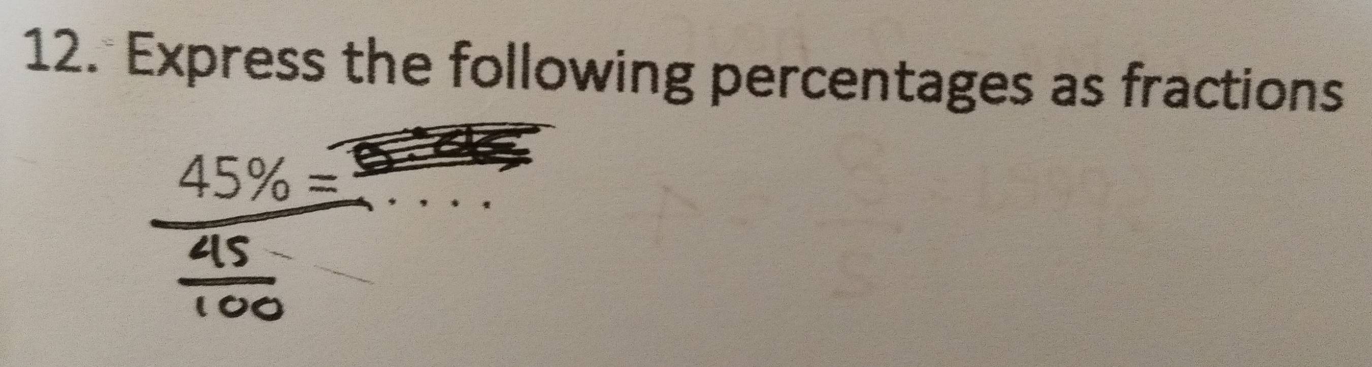 Express the following percentages as fractions
 45% =/45 ·s