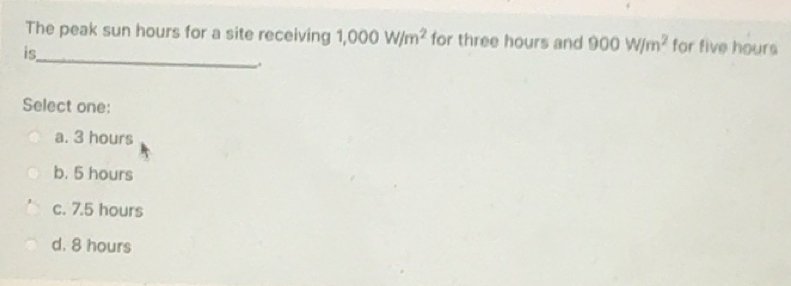 Solved: The peak sun hours for a site receiving 1,000W/m^2 for three ...