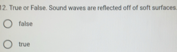 Solved: True or False. Sound waves are reflected off of soft surfaces ...