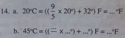 20°C=(( 9/5 * 20°)+32°)F=...^circ F _ 
b. 45°C=((frac ...* ...^circ )+...^circ )F= _