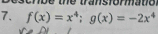 a nsfor a to 
7. f(x)=x^4; g(x)=-2x^4