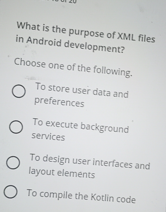 Solved: What is the purpose of XML files in Android development? Choose ...