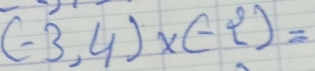 (-3,4)* (-2)=