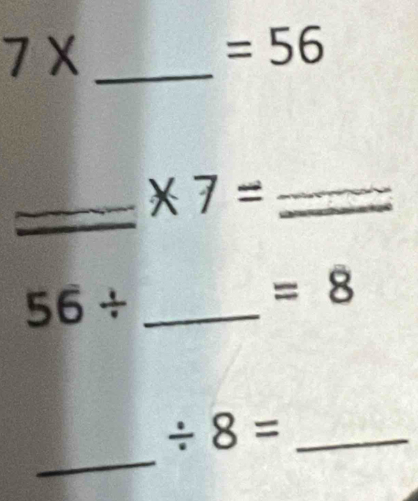 7* _ 
=56
_
* 7= _
56/ _
=8
_
/ 8= _