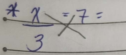  x/3 =7=