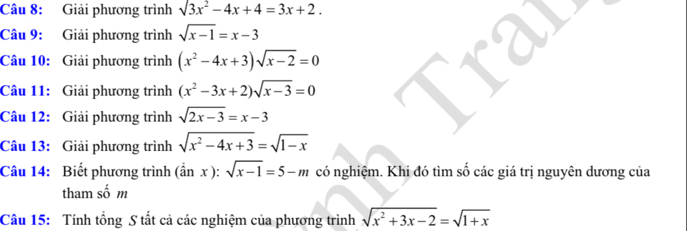 Giải phương trình surd 3x^2-4x+4=3x+2. 
Câu 9: Giải phương trình sqrt(x-1)=x-3
Câu 10: Giải phương trình (x^2-4x+3)sqrt(x-2)=0
Câu 11: Giải phương trình (x^2-3x+2)sqrt(x-3)=0
Câu 12: Giải phương trình sqrt(2x-3)=x-3
Câu 13: Giải phương trình sqrt(x^2-4x+3)=sqrt(1-x)
Câu 14: Biết phương trình (dot anx):sqrt(x-1)=5-m có nghiệm. Khi đó tìm số các giá trị nguyên dương của 
tham số m 
Câu 15: Tính tổng S tất cả các nghiệm của phương trình sqrt(x^2+3x-2)=sqrt(1+x)