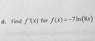 Find f'(x) for f(x)=-7ln (8x)