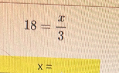 18= x/3 
x=