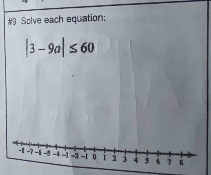 #9 Solve each equation:
|3-9a|≤ 60