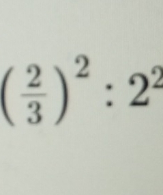 ( 2/3 )^2:2^2