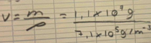 v= m/rho  = (1.1* 10^9g)/7.1* 10^5g/m^(-3) 