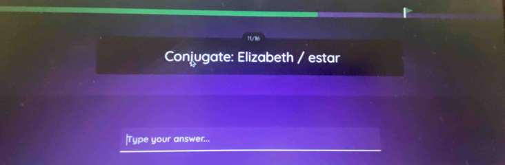 11/116 
Conjugate: Elizabeth / estar 
|Type your answer...