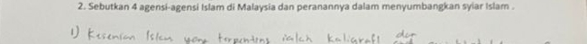 Sebutkan 4 agensi-agensi Islam di Malaysia dan peranannya dalam menyumbangkan syiar Islam .