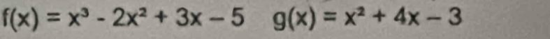 f(x)x^3-2x^2+3x-5g(x)=x^2+4x-3