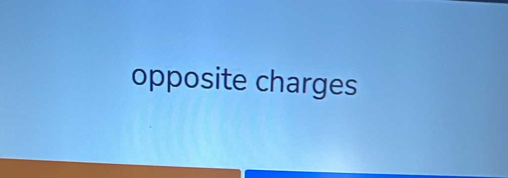 opposite charges