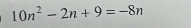 10n^2-2n+9=-8n