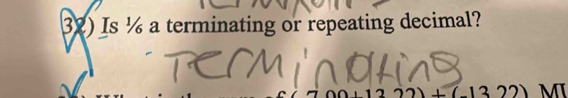 Is ½ a terminating or repeating decimal?
+(-1322) MI