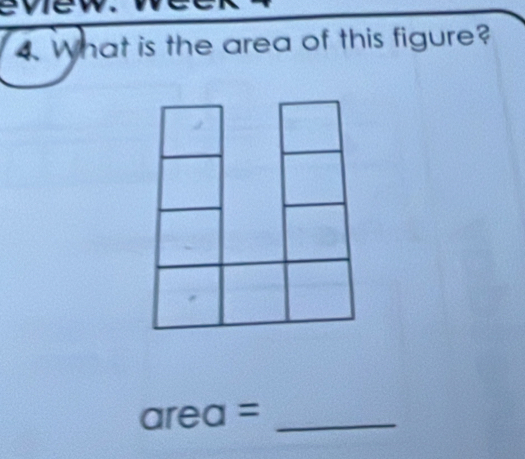 evew. 
4. What is the area of this figure?
area = _