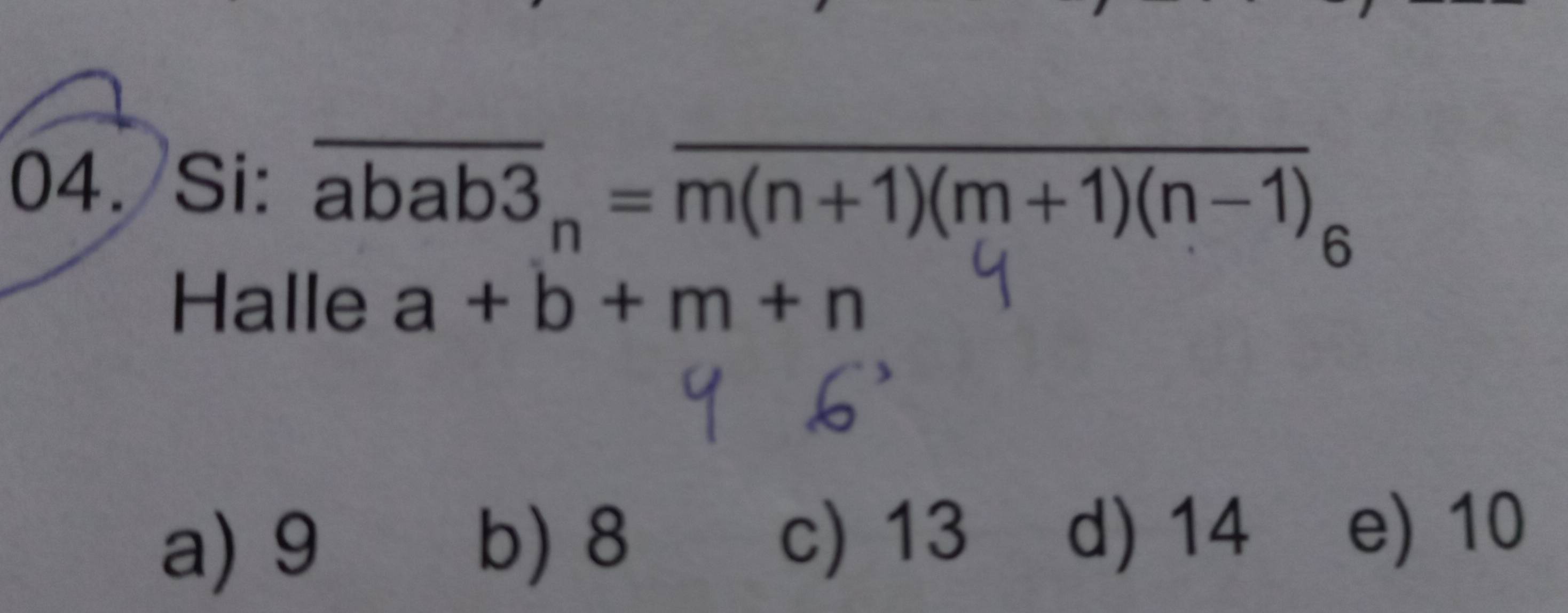 Si: overline abab3_n=overline m(n+1)(m+1)(n-1)
Halle a+b+m+n
a) 9 b) 8 c) 13
d) 14 e) 10