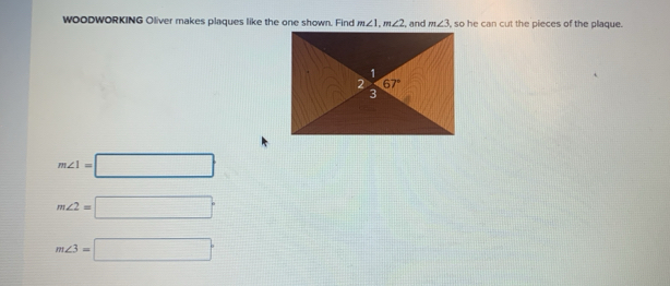 WOODWORKING Oliver makes plaques like the one shown. Find m∠ 1,m∠ 2 , and m∠ 3 , so he can cut the pieces of the plaque.
m∠ 1=□
m∠ 2=□°
m∠ 3=□°