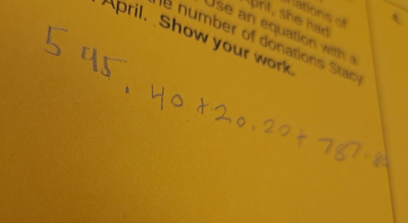 mations of 
pril, she had 
use an equation with 
pril. Show your work 
e mber of donations Stac