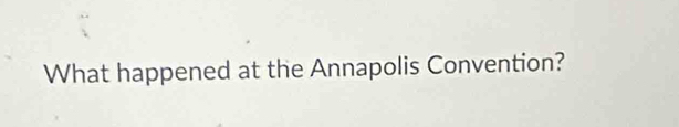 What happened at the Annapolis Convention?