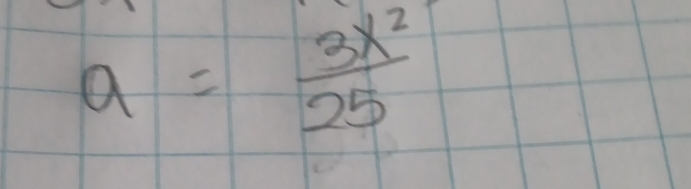 a= 3x^2/25 