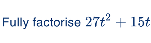 Fully factorise 27t^2+15t