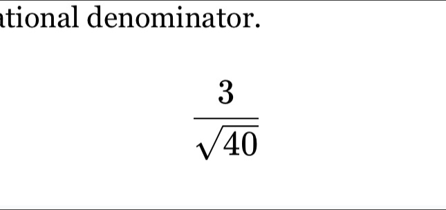 ational denominator.
 3/sqrt(40) 