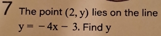 The point (2,y) lies on the line
y=-4x-3. Find y